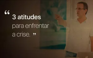3 atitudes para enfrentar a crise