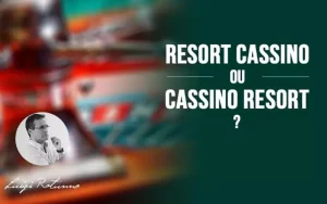 Resort Cassino ou Cassino Resort?